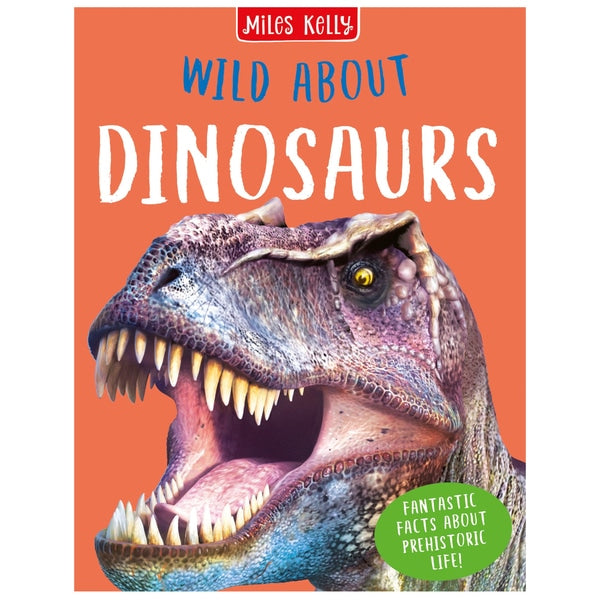 Miles Kelly Wild About Dinosaurs Hardback Book