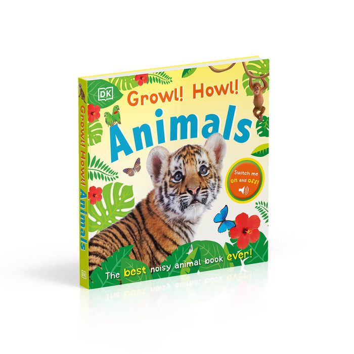 Growl! Howl! Animals, The Best Noisy Animals Book Ever! By DK