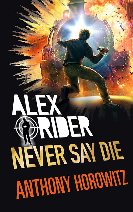 Never Say Die: (Alex Rider) By Anthony Horowitz (Author) Hardback