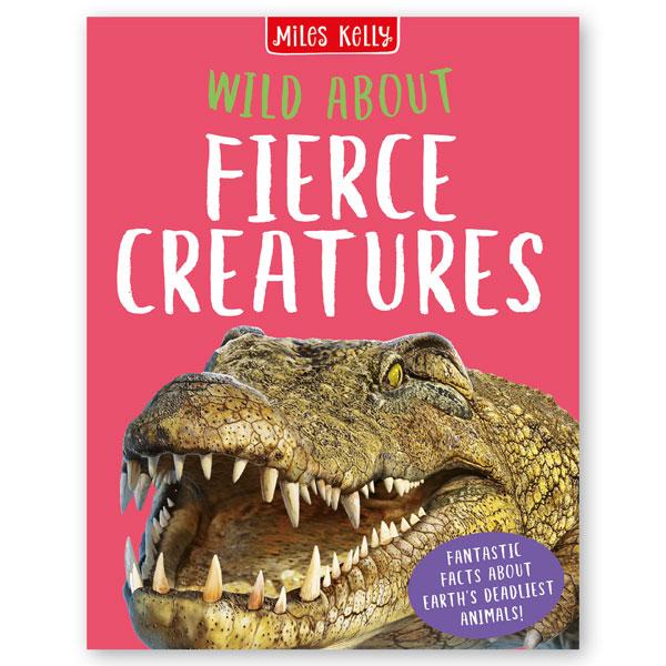 Miles Kelly Wild About Fierce Creatures Hardback Book